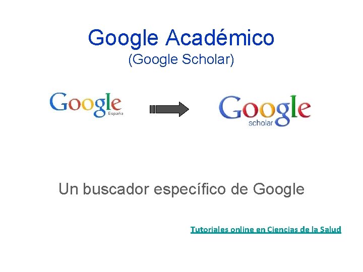 Google Académico (Google Scholar) Un buscador específico de Google Tutoriales online en Ciencias de