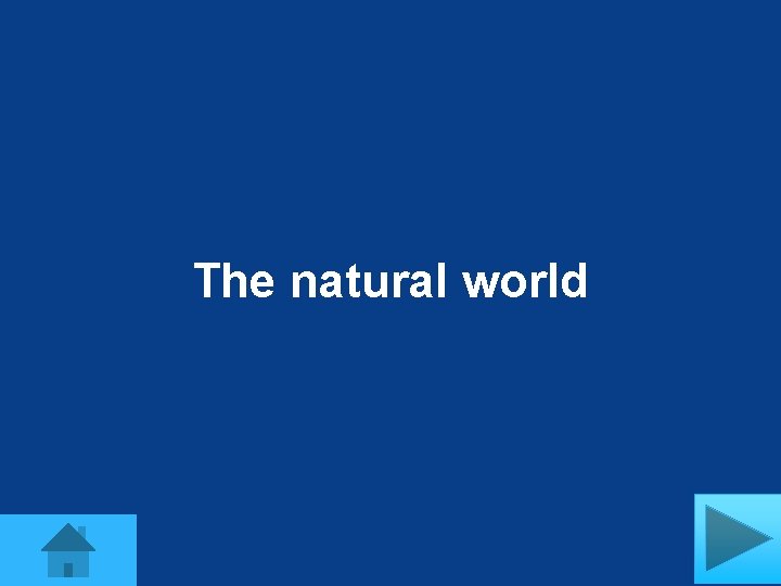 The natural world 