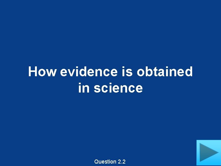 How evidence is obtained in science Question 2. 2 