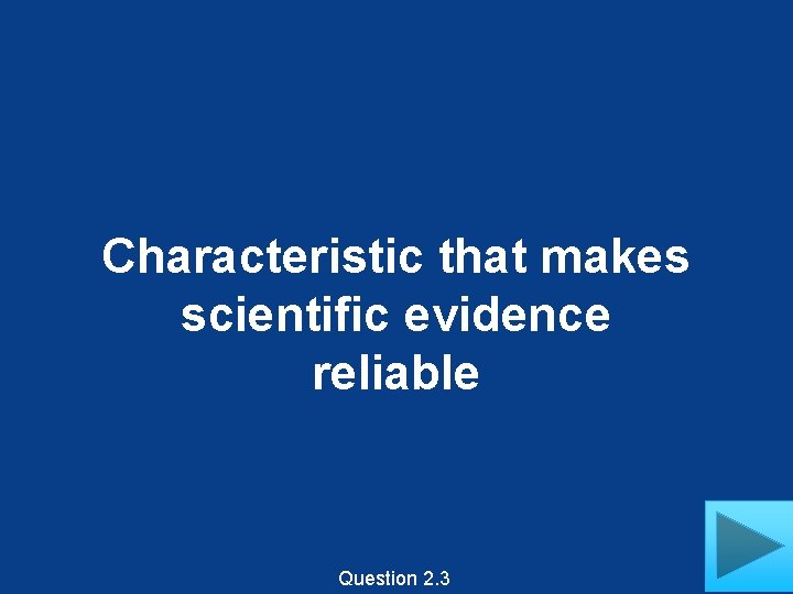 Characteristic that makes scientific evidence reliable Question 2. 3 