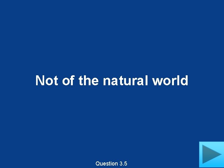 Not of the natural world Question 3. 5 