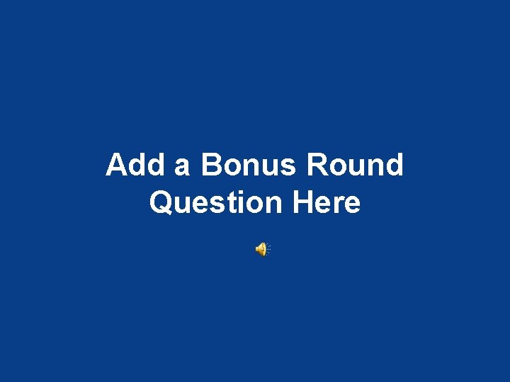 Add a Bonus Round Question Here 