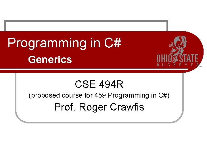 Programming in C# Generics CSE 494 R (proposed course for 459 Programming in C#)