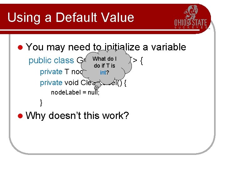 Using a Default Value l You may need to initialize a variable What do