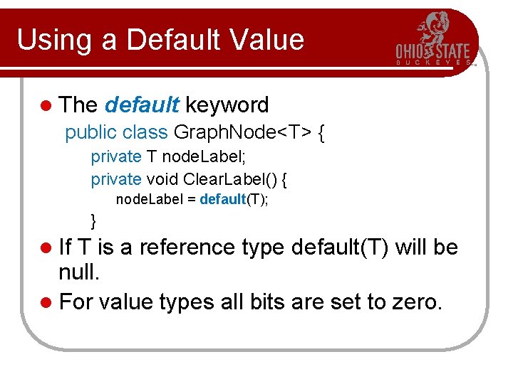 Using a Default Value l The default keyword public class Graph. Node<T> { private