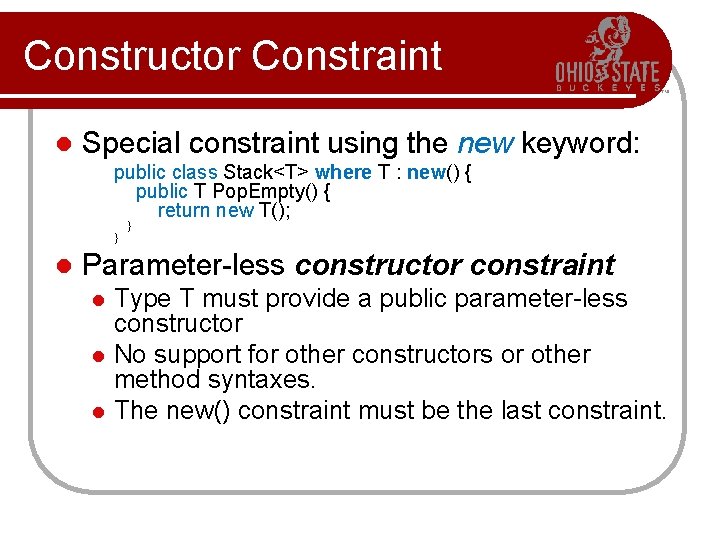 Constructor Constraint l Special constraint using the new keyword: public class Stack<T> where T Constructor Constraint l Special constraint using the new keyword: public class Stack<T> where T