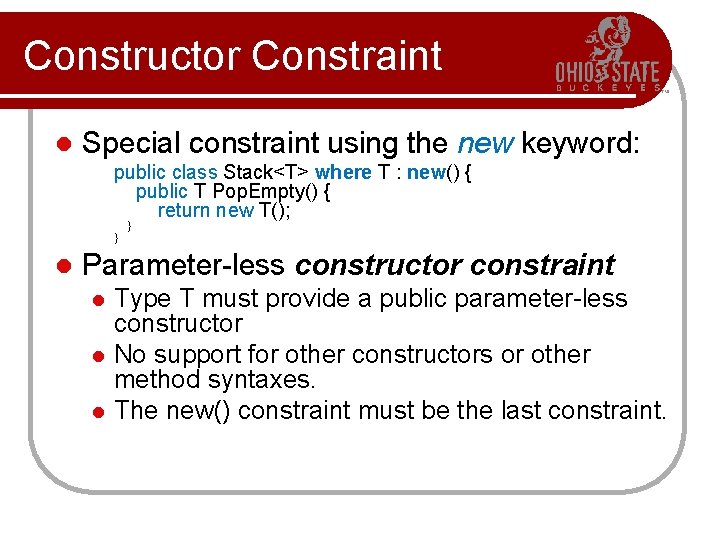 Constructor Constraint l Special constraint using the new keyword: public class Stack<T> where T