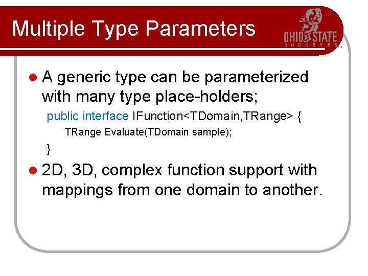 Multiple Type Parameters l. A generic type can be parameterized with many type place-holders;