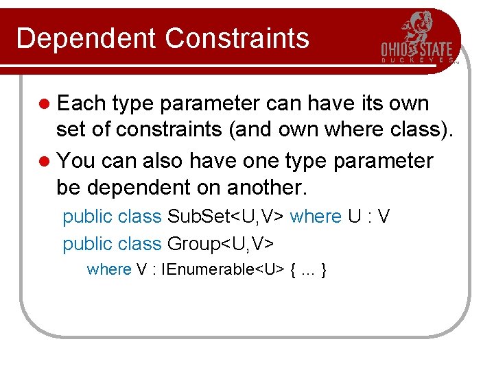 Dependent Constraints l Each type parameter can have its own set of constraints (and