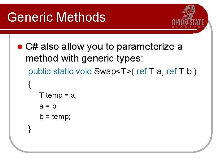 Generic Methods l C# also allow you to parameterize a method with generic types: