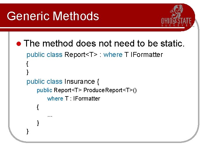 Generic Methods l The method does not need to be static. public class Report<T>