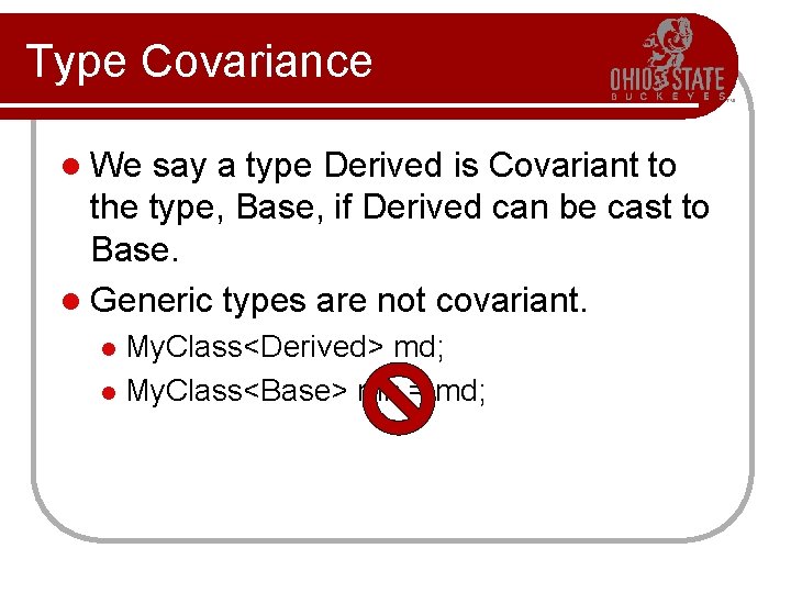 Type Covariance l We say a type Derived is Covariant to the type, Base,