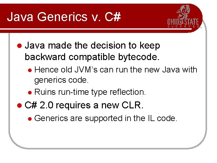 Java Generics v. C# l Java made the decision to keep backward compatible bytecode.