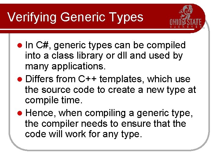 Verifying Generic Types l In C#, generic types can be compiled into a class