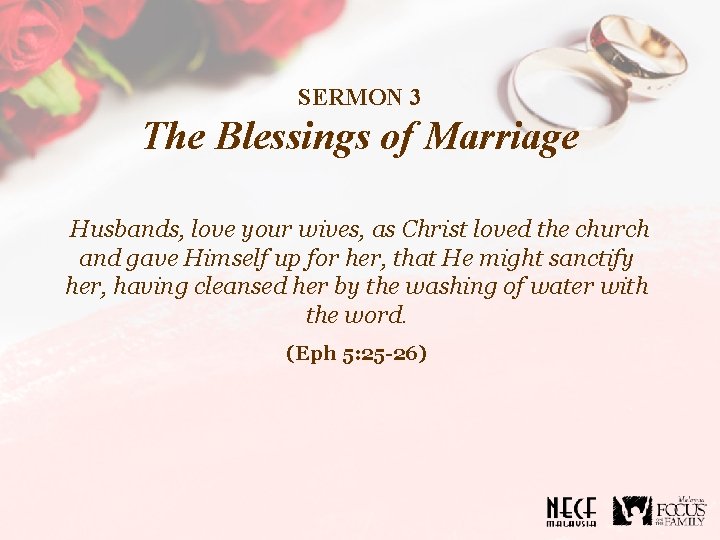 SERMON 3 The Blessings of Marriage Husbands, love your wives, as Christ loved the