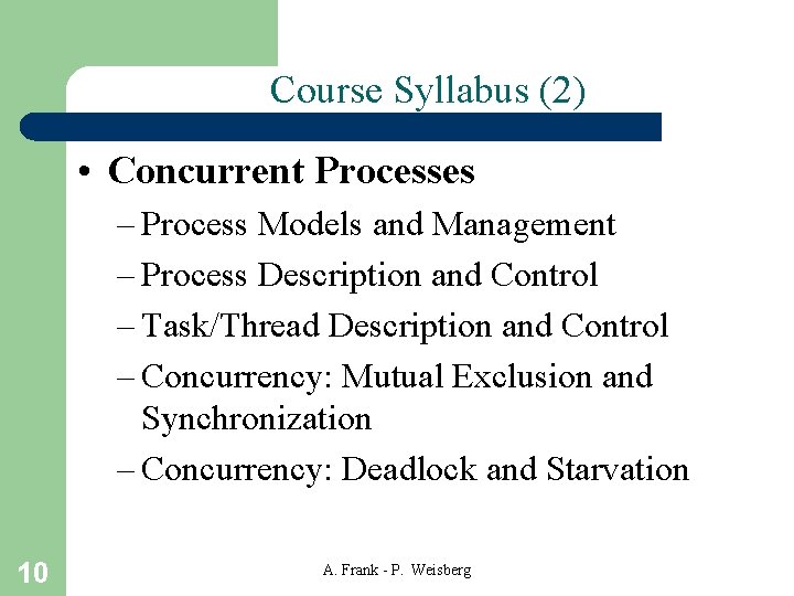 Course Syllabus (2) • Concurrent Processes – Process Models and Management – Process Description