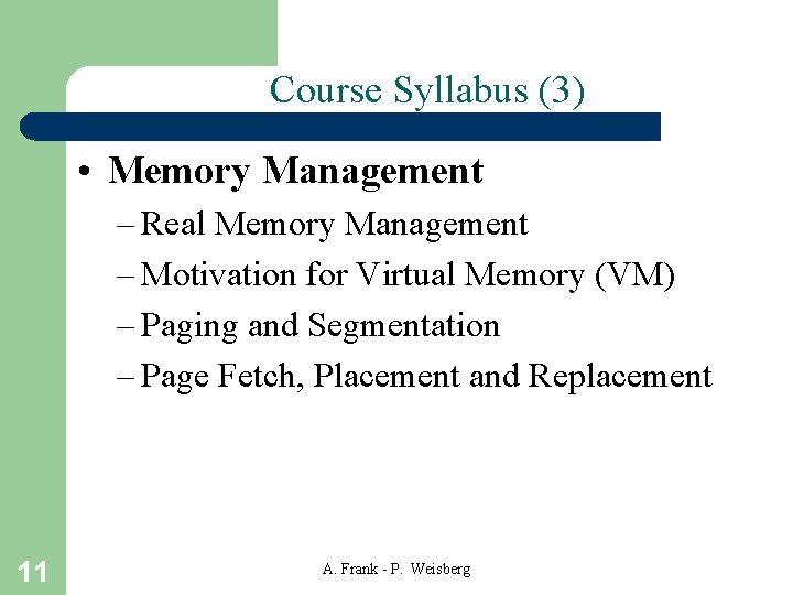 Course Syllabus (3) • Memory Management – Real Memory Management – Motivation for Virtual