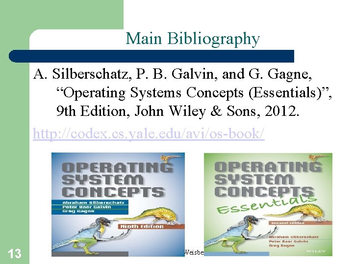 Main Bibliography A. Silberschatz, P. B. Galvin, and G. Gagne, “Operating Systems Concepts (Essentials)”,