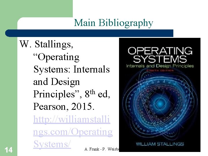 Main Bibliography 14 W. Stallings, “Operating Systems: Internals and Design Principles”, 8 th ed,