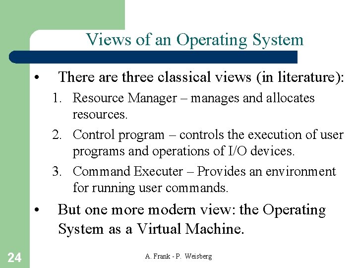 Views of an Operating System • There are three classical views (in literature): 1.