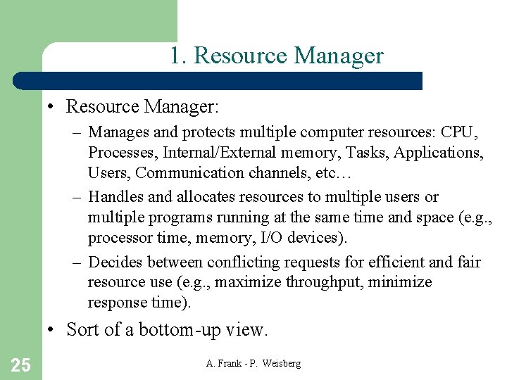 1. Resource Manager • Resource Manager: – Manages and protects multiple computer resources: CPU,