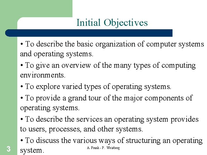 Initial Objectives 3 • To describe the basic organization of computer systems and operating