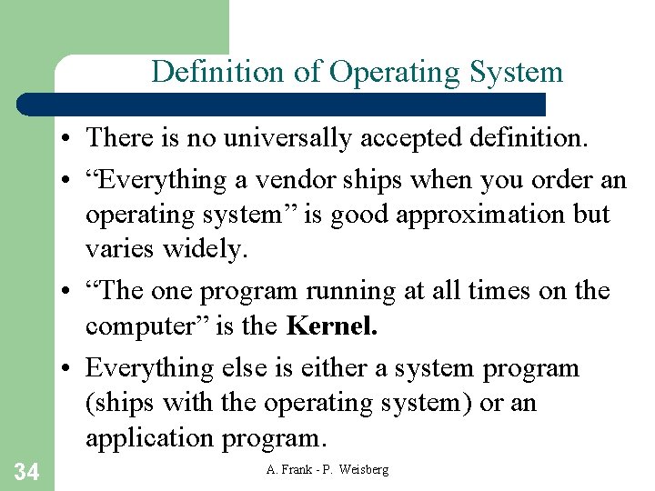 Definition of Operating System • There is no universally accepted definition. • “Everything a