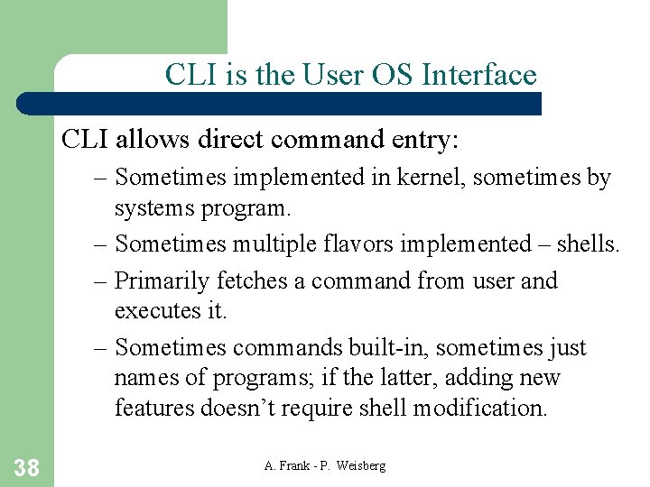 CLI is the User OS Interface CLI allows direct command entry: – Sometimes implemented