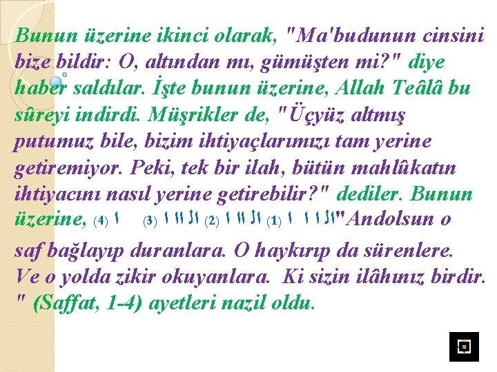 Bunun üzerine ikinci olarak, "Ma'budunun cinsini bize bildir: O, altından mı, gümüşten mi? "