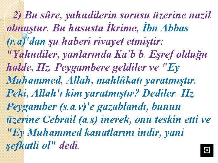 2) Bu sûre, yahudilerin sorusu üzerine nazil olmuştur. Bu hususta İkrime, İbn Abbas (r.