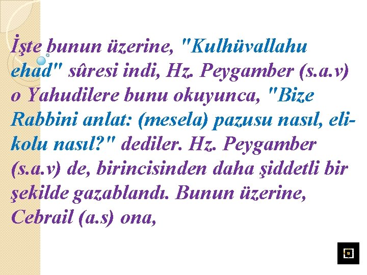 İşte bunun üzerine, "Kulhüvallahu ehad" sûresi indi, Hz. Peygamber (s. a. v) o Yahudilere