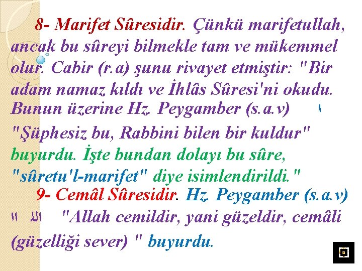 8 - Marifet Sûresidir. Çünkü marifetullah, ancak bu sûreyi bilmekle tam ve mükemmel olur.