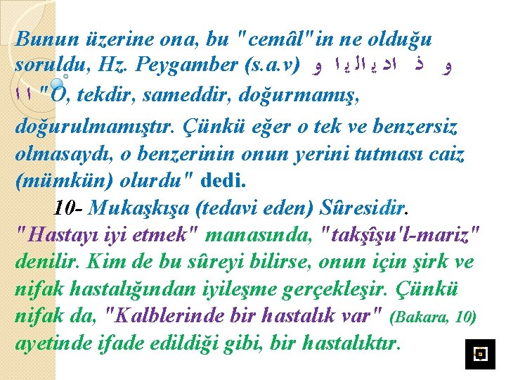 Bunun üzerine ona, bu "cemâl"in ne olduğu soruldu, Hz. Peygamber (s. a. v) ﻭ