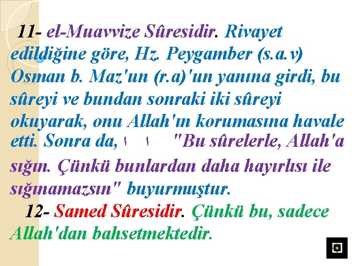 11 - el-Muavvize Sûresidir. Rivayet edildiğine göre, Hz. Peygamber (s. a. v) Osman b.