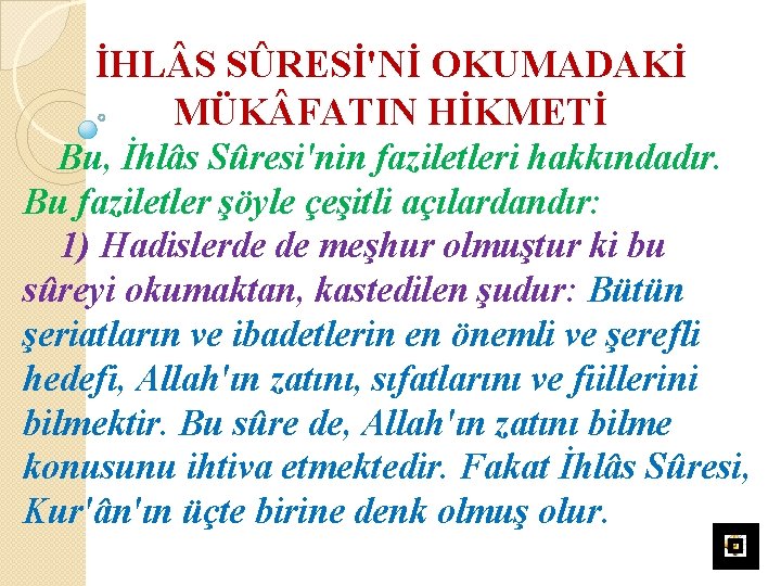 İHL S SÛRESİ'Nİ OKUMADAKİ MÜK FATIN HİKMETİ Bu, İhlâs Sûresi'nin faziletleri hakkındadır. Bu faziletler