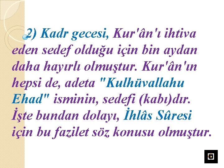 2) Kadr gecesi, Kur'ân'ı ihtiva eden sedef olduğu için bin aydan daha hayırlı olmuştur.