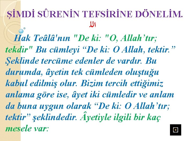 ŞİMDİ SÛRENİN TEFSİRİNE DÖNELİM. ﺍﻟﻠ Hak Teâlâ'nın "De ki: "O, Allah’tır; tekdir" Bu cümleyi
