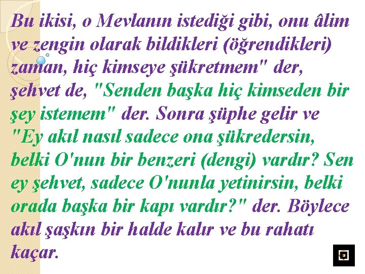 Bu ikisi, o Mevlanın istediği gibi, onu âlim ve zengin olarak bildikleri (öğrendikleri) zaman,