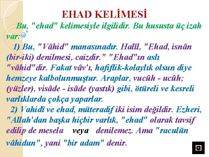 EHAD KELİMESİ Bu, "ehad" kelimesiyle ilgilidir. Bu hususta üç izah var: 1) Bu, "Vâhid"