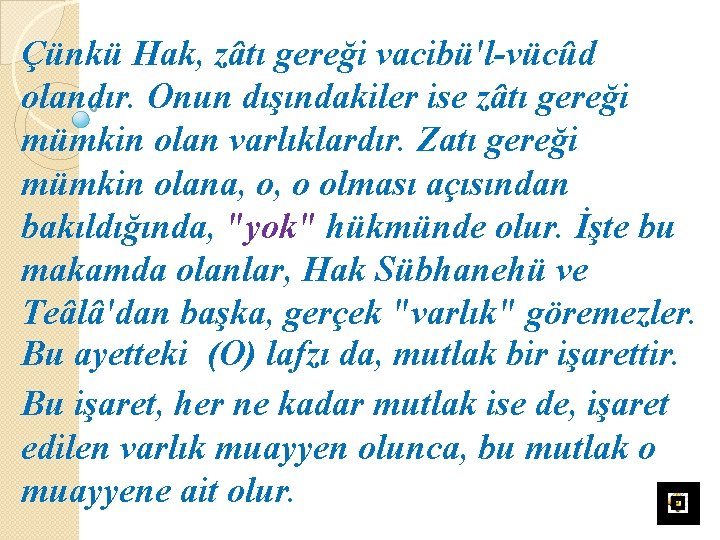 Çünkü Hak, zâtı gereği vacibü'l-vücûd olandır. Onun dışındakiler ise zâtı gereği mümkin olan varlıklardır.