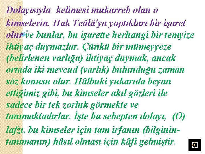 Dolayısıyla kelimesi mukarreb olan o kimselerin, Hak Teâlâ'ya yaptıkları bir işaret olur ve bunlar,