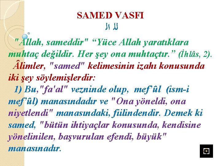 SAMED VASFI ﻟﻠ ﺍﻟ "Allah, sameddir" “Yüce Allah yaratıklara muhtaç değildir. Her şey ona