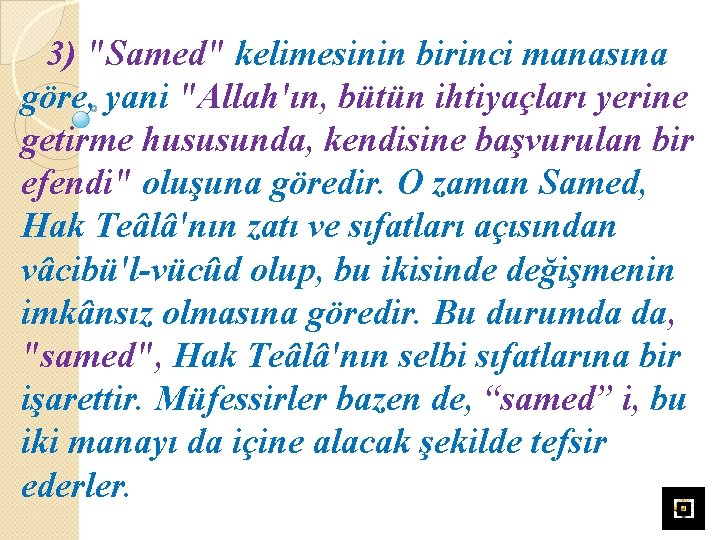 3) "Samed" kelimesinin birinci manasına göre, yani "Allah'ın, bütün ihtiyaçları yerine getirme hususunda, kendisine