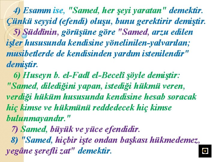 4) Esamm ise, "Samed, her şeyi yaratan" demektir. Çünkü seyyid (efendi) oluşu, bunu gerektirir