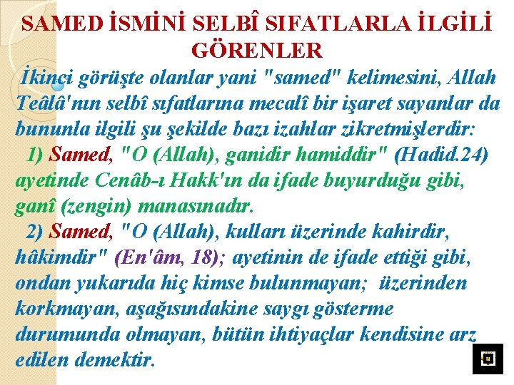 SAMED İSMİNİ SELBÎ SIFATLARLA İLGİLİ GÖRENLER İkinci görüşte olanlar yani "samed" kelimesini, Allah Teâlâ'nın