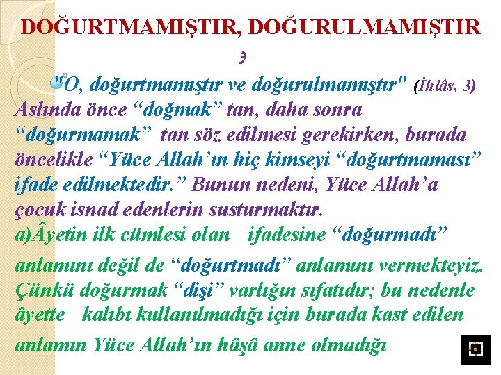 DOĞURTMAMIŞTIR, DOĞURULMAMIŞTIR ﻭ "O, doğurtmamıştır ve doğurulmamıştır" (İhlâs, 3) Aslında önce “doğmak” tan, daha