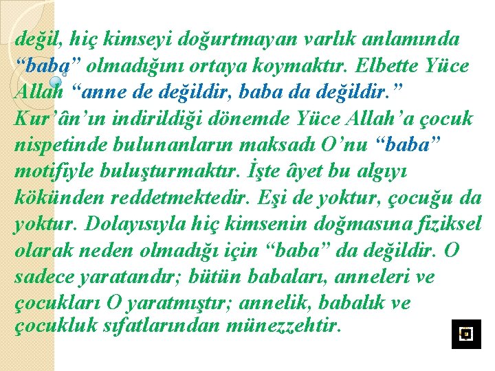 değil, hiç kimseyi doğurtmayan varlık anlamında “baba” olmadığını ortaya koymaktır. Elbette Yüce Allah “anne