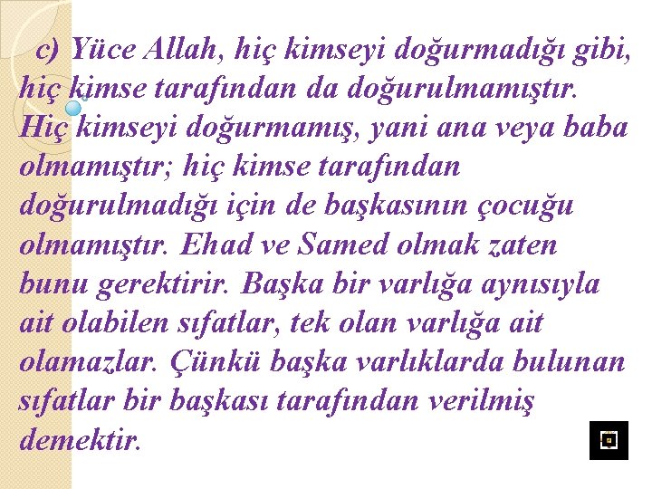 c) Yüce Allah, hiç kimseyi doğurmadığı gibi, hiç kimse tarafından da doğurulmamıştır. Hiç kimseyi