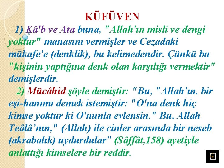 KÜFÜVEN 1) Kâ'b ve Ata buna, "Allah'ın misli ve dengi yoktur" manasını vermişler ve