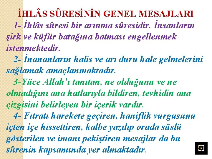 İHL S SÛRESİNİN GENEL MESAJLARI 1 - İhlâs sûresi bir arınma sûresidir. İnsanların şirk